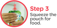 Step Three: Squeeze the pouch for food.